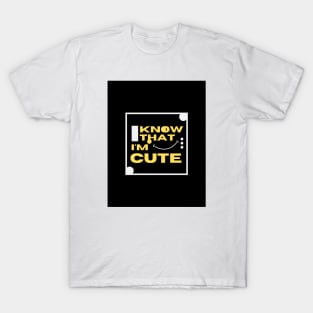 I know i'm cute tee shirt T-Shirt